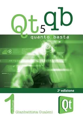 Qt 5 Quanto Basta. La guida all'utilisation della libreria grafica Qt 5, în italiană - Qt 5 Quanto Basta. La guida all'uso della libreria grafica Qt 5, in italiano