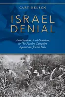 Israel Denial: Anti-sionism, antisemitism și campania facultăților împotriva statului evreu - Israel Denial: Anti-Zionism, Anti-Semitism, & the Faculty Campaign Against the Jewish State