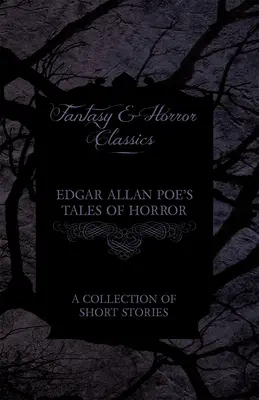 Poveștile de groază ale lui Edgar Allan Poe - O colecție de povestiri scurte (Fantasy and Horror Classics) - Edgar Allan Poe's Tales of Horror - A Collection of Short Stories (Fantasy and Horror Classics)