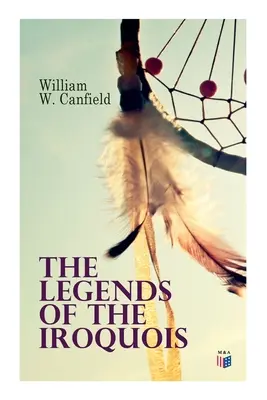 Legendele irochezilor (The Legends of the Iroquois) - The Legends of the Iroquois