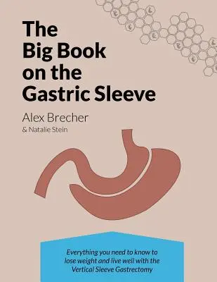 The Big Book on the Gastric Sleeve: Tot ce trebuie să știți pentru a pierde în greutate și a trăi bine cu gastrectomia verticală cu manșon - The Big Book on the Gastric Sleeve: Everything You Need to Know to Lose Weight and Live Well with the Vertical Sleeve Gastrectomy