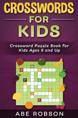 Cuvinte încrucișate pentru copii: Carte de cuvinte încrucișate pentru copii de la 8 ani în sus: Crossword Puzzle Book for Kids Ages 8 and Up - Crosswords for Kids: Crossword Puzzle Book for Kids Ages 8 and Up