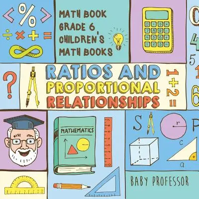Ratios and Proportional Relationships - Math Book Grade 6 - Cărți de matematică pentru copii - Ratios and Proportional Relationships - Math Book Grade 6 - Children's Math Books