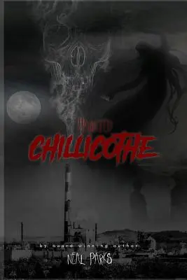 Chillicothe bântuit: Povești cu fantome adevărate, povești, legende și folclor - Haunted Chillicothe: True Ghost Stories, Tales, Legends and Folklore