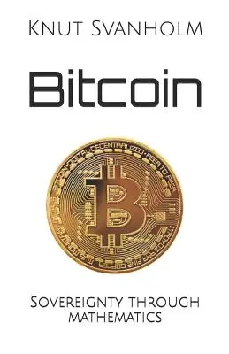 Bitcoin: Suveranitate prin matematică - Bitcoin: Sovereignty through mathematics