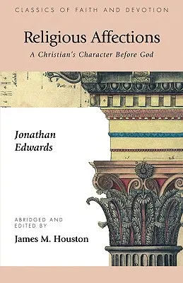 Afecțiunile religioase: Caracterul unui creștin în fața lui Dumnezeu - Religious Affections: A Christian's Character Before God