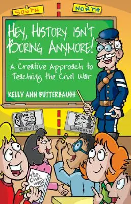 Hei, istoria nu mai este plictisitoare! O abordare creativă a predării Războiului Civil - Hey, History Isn't Boring Anymore! A Creative Approach to Teaching the Civil War