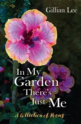 In My Garden There's Just Me: O colecție de poezii - In My Garden There's Just Me: A Collection of Poems