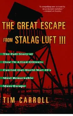 Marea evadare din Stalag Luft III: Povestea completă a modului în care 76 de ofițeri aliați au realizat cea mai remarcabilă evadare în masă din cel de-al Doilea Război Mondial - Great Escape from Stalag Luft III: The Full Story of How 76 Allied Officers Carried Out World War II's Most Remarkable Mass Escape
