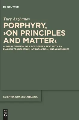 Porfirie, > Despre principii și materie: A Syriac Version of a Lost Greek Text with an English Translation, Introduction, and Glossaries - Porphyry, >On Principles and Matter: A Syriac Version of a Lost Greek Text with an English Translation, Introduction, and Glossaries