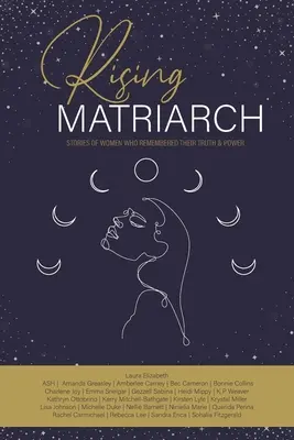 Rising Matriarch: Povești ale femeilor care și-au amintit adevărul și puterea - Rising Matriarch: Stories of women who remembered their truth and power