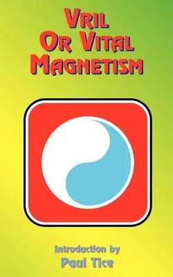 Vril sau Magnetismul Vital: Doctrina secretă a Atlantidei antice, Egiptului, Caldeei și Greciei - Vril or Vital Magnetism: Secret Doctrine of Ancient Atlantis, Egypt, Chaldea and Greece