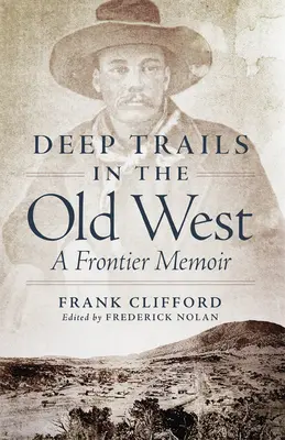 Trasee adânci în Vechiul Vest: A Frontier Memoir - Deep Trails in the Old West: A Frontier Memoir