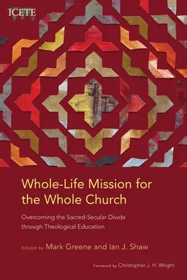 Whole-Life Mission for the Whole Church: Depășirea clivajului sacru-secular prin educație teologică - Whole-Life Mission for the Whole Church: Overcoming the Sacred-Secular Divide through Theological Education