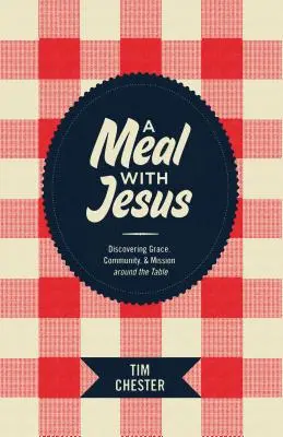 O masă cu Isus: Descoperirea harului, a comunității și a misiunii în jurul mesei - A Meal with Jesus: Discovering Grace, Community, & Mission Around the Table