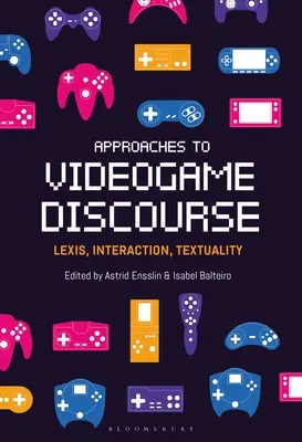 Abordări ale discursului jocurilor video: Lexis, interacțiune, textualitate - Approaches to Videogame Discourse: Lexis, Interaction, Textuality
