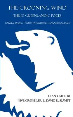 Vântul cântăreț: Trei poeți groenlandezi - The Crooning Wind: Three Greenlandic Poets