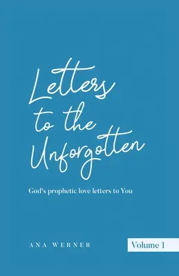 Scrisori către cei neuitați: Scrisorile profetice de dragoste ale lui Dumnezeu către tine - Letters to the Unforgotten: God's prophetic love letters to You