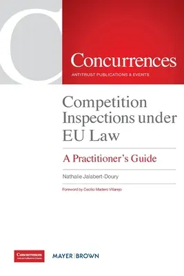 Inspecțiile în domeniul concurenței în temeiul dreptului UE: Ghidul practicianului (A Practitioner's Guide) - Competition Inspections under EU Law: A Practitioner's Guide