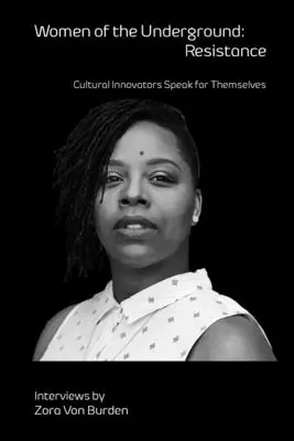 Femeile din subteran: Rezistență: Cultural Innovators Speak for Themselves - Women of the Underground: Resistance: Cultural Innovators Speak for Themselves