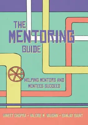 The Mentoring Guide: Ajutarea mentorilor și a persoanelor îndrumate să reușească - The Mentoring Guide: Helping Mentors and Mentees Succeed