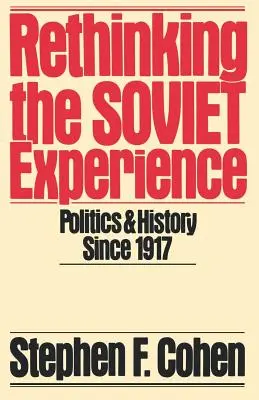 Rethinking the Soviet Experience: Politică și istorie de la 1917 încoace - Rethinking the Soviet Experience: Politics and History Since 1917