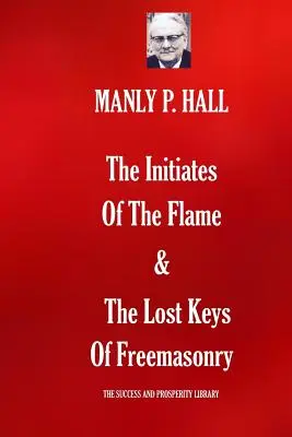Inițiații flăcării și cheile pierdute ale francmasoneriei - The Initiates Of The Flame & The Lost Keys Of Freemasonry