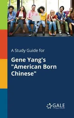 Un ghid de studiu pentru American Born Chinese de Gene Yang - A Study Guide for Gene Yang's American Born Chinese