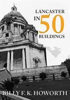 Lancaster în 50 de clădiri - Lancaster in 50 Buildings