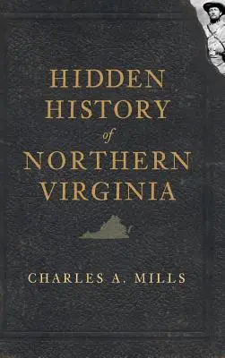 Istoria ascunsă a Virginiei de Nord - Hidden History of Northern Virginia