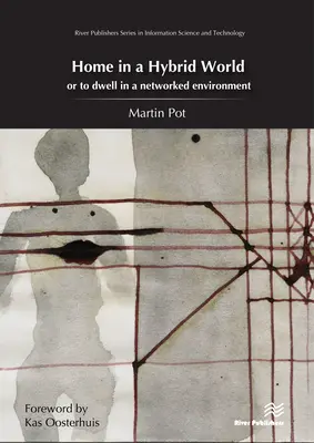 Acasă într-o lume hibridă: Sau să locuiești într-un mediu interconectat - Home in a Hybrid World: Or to Dwell in a Networked Environment