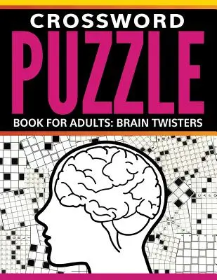 Cartea de cuvinte încrucișate pentru adulți: Creier Twisters - Crossword Puzzle Book For Adults: Brain Twisters