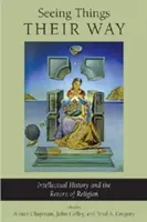 Seeing Things Their Way: Istoria intelectuală și întoarcerea religiei - Seeing Things Their Way: Intellectual History and the Return of Religion
