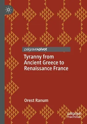 Tirania din Grecia antică până în Franța Renașterii - Tyranny from Ancient Greece to Renaissance France