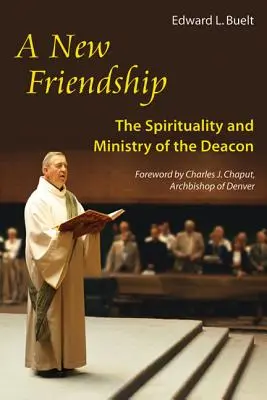 Noua prietenie: Spiritualitatea și slujirea diaconului - New Friendship: The Spirituality and Ministry of the Deacon