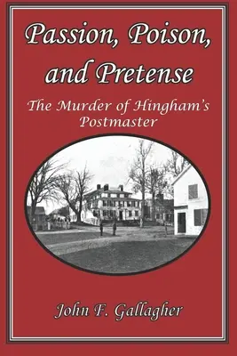Pasiune, otravă și prefăcătorie: Uciderea șefului de post din Hingham - Passion, Poison, and Pretense: The Murder of Hingham's Postmaster