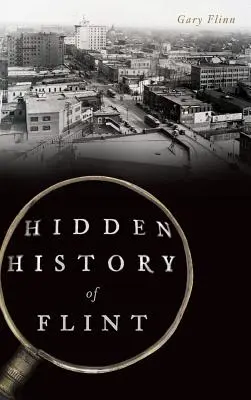 Istoria ascunsă a orașului Flint - Hidden History of Flint