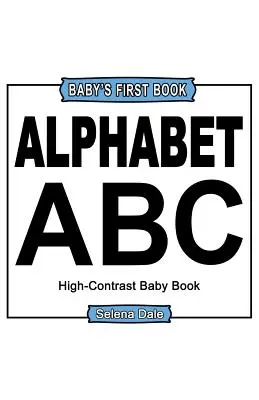 Prima carte a bebelușului': Alphabet: High-Contrast negru și alb Baby Book - Baby' First Book: Alphabet: High-Contrast Black And White Baby Book
