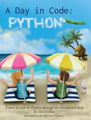O zi în cod - Python: Learn to Code in Python through an Illustrated Story (pentru copii și începători) - A Day in Code- Python: Learn to Code in Python through an Illustrated Story (for Kids and Beginners)