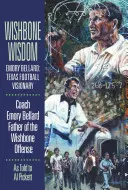 Wishbone Wisdom: Emory Bellard: Vizionar al fotbalului texan - Wishbone Wisdom: Emory Bellard: Texas Football Visionary