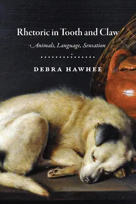 Retorica în dinți și gheare: Animale, limbaj, senzații - Rhetoric in Tooth and Claw: Animals, Language, Sensation
