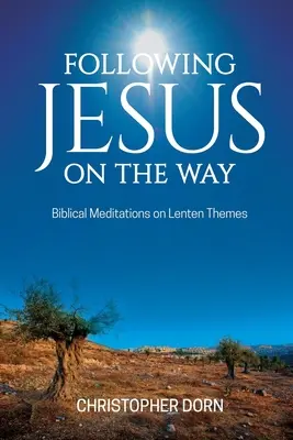 Urmându-l pe Isus pe drum: Meditații biblice pe teme de Postul Mare - Following Jesus on the Way: Biblical Meditations on Lenten Themes