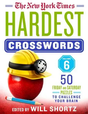 The New York Times Hardest Crosswords Volume 6: 50 de puzzle-uri de vineri și sâmbătă pentru a-ți provoca creierul - The New York Times Hardest Crosswords Volume 6: 50 Friday and Saturday Puzzles to Challenge Your Brain