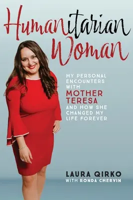 Femeia umanitară: Întâlnirile mele personale cu Maica Tereza și cum mi-a schimbat viața pentru totdeauna - Humanitarian Woman: My personal encounters with Mother Teresa and how she changed my life forever
