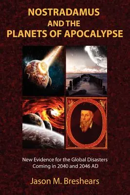 Nostradamus și planetele apocalipsei: Noi dovezi pentru dezastrele globale care vor avea loc în 2040 și 2046 d.Hr. - Nostradamus and the Planets of Apocalypse: New Evidence for the Global Disasters Coming in 2040 and 2046 AD