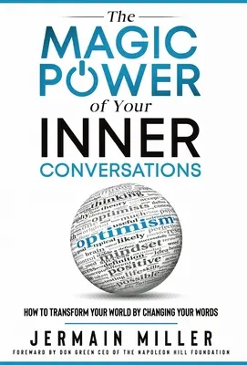 Puterea Magică a Conversațiilor Tale Interioare: Cum să-ți transformi lumea prin schimbarea cuvintelor - The Magic Power of Your Inner Conversations: How To Transform Your World by Changing Your Words