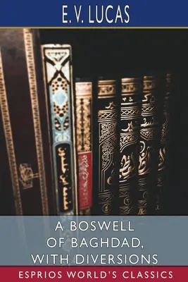 Un Boswell din Bagdad, cu diversiuni (Esprios Classics) - A Boswell of Baghdad, With Diversions (Esprios Classics)