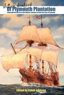 De Plymouth Plantation: Împreună cu textul integral al jurnalelor pelerinilor pentru primul lor an la Plymouth. - Of Plymouth Plantation: Along with the Full Text of the Pilgrims' Journals for Their First Year at Plymouth.