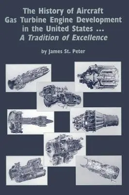 Istoria dezvoltării motoarelor cu turbină cu gaz pentru avioane în Statele Unite: O tradiție a excelenței - The History of Aircraft Gas Turbine Engine Development in the United States: A Tradition of Excellence