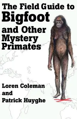 Ghidul de teren pentru Bigfoot și alte primate misterioase - The Field Guide to Bigfoot and Other Mystery Primates